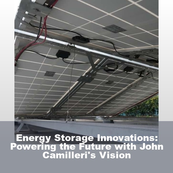 Energy Storage Innovations: Powering the Future with John Camilleri's Vision